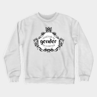 I Would Trade My Gender For a Cool Rock [Teapot] Crewneck Sweatshirt